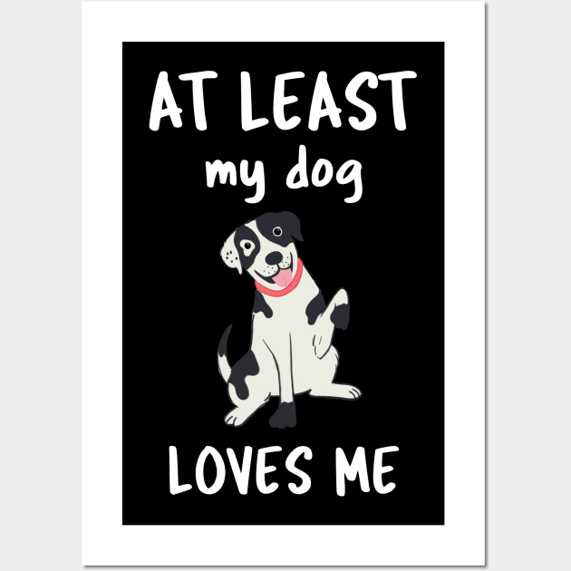 At Least My Dog Loves Me Wall Art by Istanbul